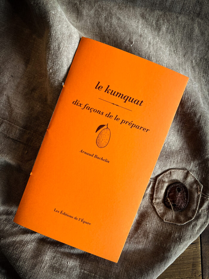 Le Kumquat, dix façons de le préparer par Arnaud Bachelin, Éditions de l’Epure